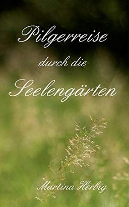 Pilgerreise durch die Seelengärten