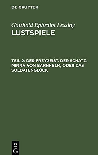 Lustspiele, Teil 2, Der Freygeist. Der Schatz. Minna von Barnhelm, oder das Soldatenglück