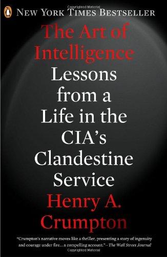 The Art of Intelligence: Lessons from a Life in the CIA's Clandestine Service