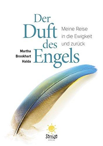 Der Duft des Engels: Meine Reise in die Ewigkeit und zurück