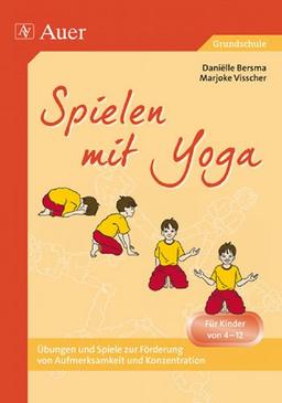 Spielen mit Yoga: Atemübungen, Yogastunden und -spiele, Entspannung und Meditation, der Sonnengruß für Kinder, Yogastellungen und -bewegungen, Kooperations- und Vertrauensspiele