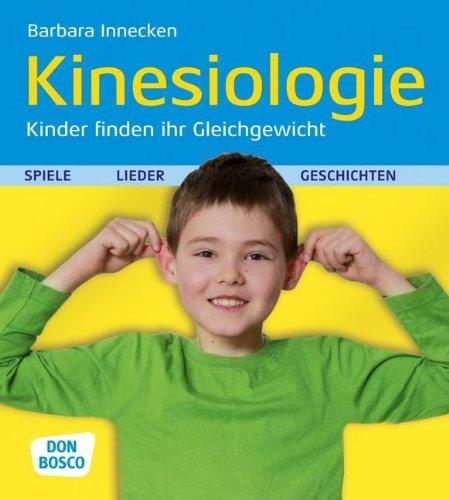 Kinesiologie - Kinder finden ihr Gleichgewicht - Spiele, Lieder und Geschichten