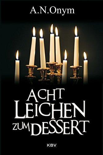 Acht Leichen zum Dessert: Acht Tag. Acht Autoren. Acht Ermittler. Acht Leichen. (Herbie Feldmann)