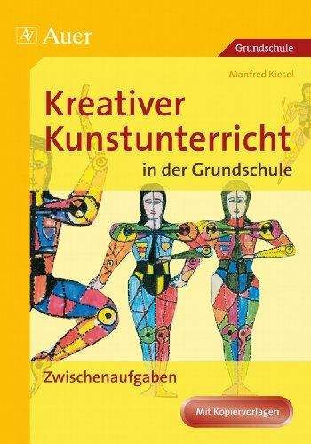 Kreativer Kunstunterricht in der Grundschule 3: Zwischenaufgaben (1. bis 4. Klasse)