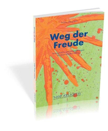 Weg der Freude: Bewusstseins- und Körperübungen für einen erfüllten Alltag