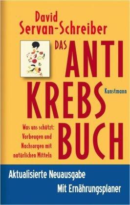 Das Antikrebs-Buch: Was uns schützt: Vorbeugen und Nachsorgen mit natürlichen Mitteln. Aktualisierte Neuausgabe