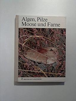 Algen, Pilze, Moose und Farne. Delphin-Naturbücherei.