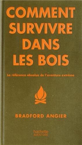 Comment survivre dans les bois : la référence absolue de l'aventure extrême