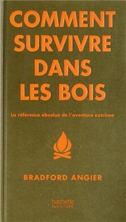 Comment survivre dans les bois : la référence absolue de l'aventure extrême