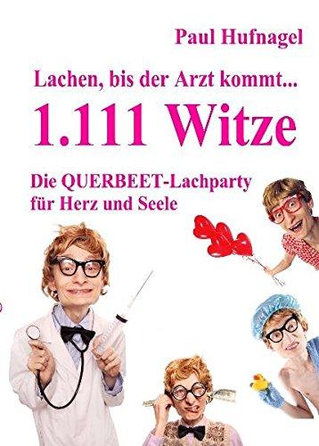 Lachen, bis der Arzt kommt  1.111 Witze   Die Querbeetlachparty für Herz und Seele