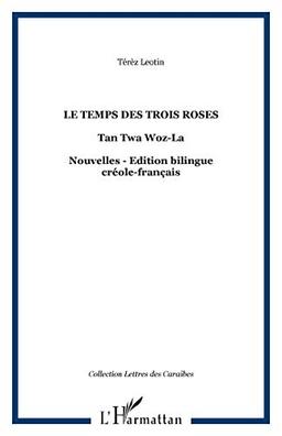 Le temps des trois roses. Tan twa woz-la