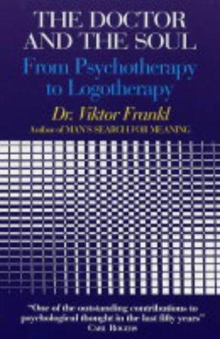 The Doctor and the Soul: From Psychotherapy to Logotherapy