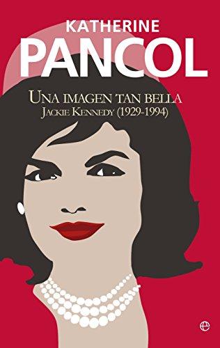 Una imagen tan bella : Jackie Kennedy (1929-1994) (Ficción)