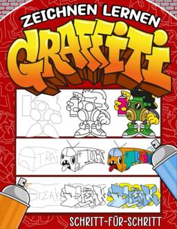 Zeichnen Lernen Graffiti - Schritt-Für-Schritt: Einfache Anleitung, um Kindern und Anfängern das Zeichnen von Graffiti-Buchstaben, -Zeichen und -Schriften beizubringen