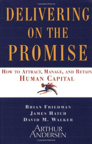 Delivering on the Promise: How to Attract, Manage and Retain Human Capital