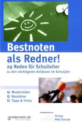 Bestnoten als Redner!: 29 Reden für Schulleiter zu den wichtigsten Anlässen im Schuljahr