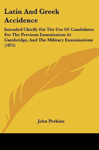 Latin And Greek Accidence: Intended Chiefly For The Use Of Candidates For The Previous Examination At Cambridge, And The Military Examinations (1875)