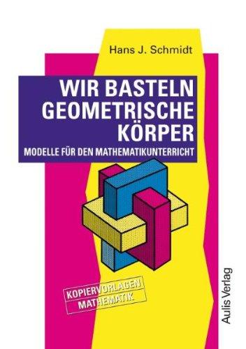 Kopiervorlagen Mathematik / Wir basteln geometrische Körper.: Modelle für den Mathematikunterricht.