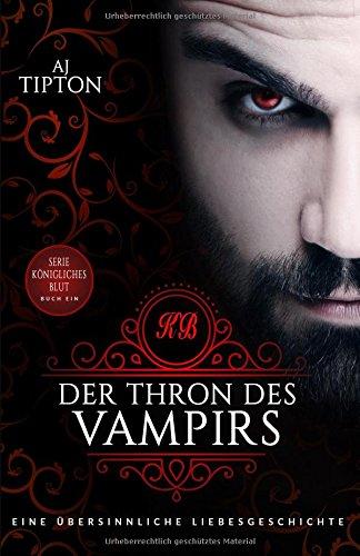 Der Thron des Vampirs: Eine übersinnliche Liebesgeschichte (Königliches Blut, Band 1)