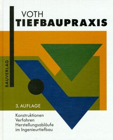 Tiefbaupraxis. Konstruktionen, Verfahren, Herstellungsabläufe im Ingenieurtiefbau