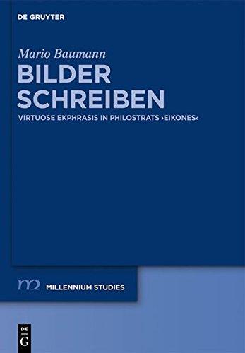 Bilder schreiben: Virtuose Ekphrasis in Philostrats "Eikones" (Millennium-Studien / Millennium Studies, Band 33)