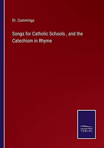 Songs for Catholic Schools , and the Catechism in Rhyme