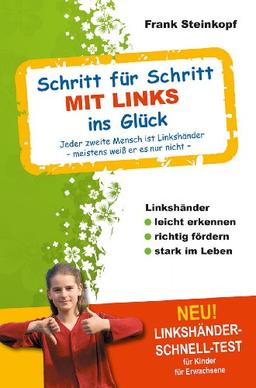 Schritt für Schritt MIT LINKS ins Glück: Linkshänder leicht erkennen - richtig fördern - stark im Leben