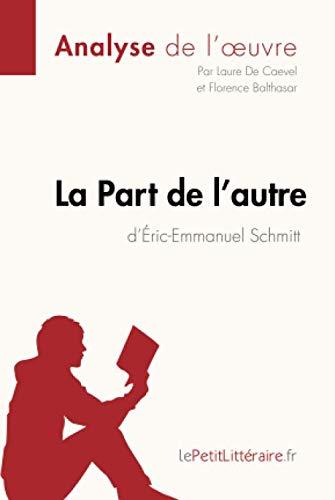 La Part de l'autre d'Eric-Emmanuel Schmitt (Analyse de l'oeuvre) : Analyse complète et résumé détaillé de l'oeuvre