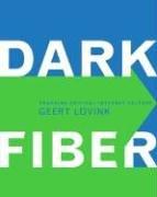 Dark Fiber: Tracking Critical Internet Culture (Electronic Culture: History, Theory, and Practice)