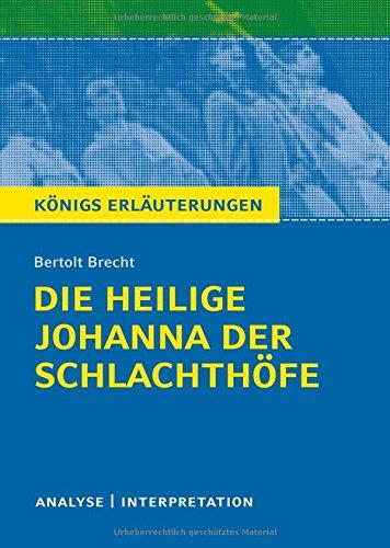 Die heilige Johanna der Schlachthöfe von Bertolt Brecht. Königs Erläuterungen.: Textanalyse und Interpretation mit ausführlicher Inhaltsangabe und Abituraufgaben mit Lösungen