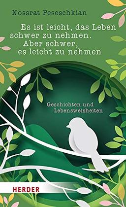 Es ist leicht, das Leben schwer zu nehmen. Aber schwer, es leicht zu nehmen: Geschichten und Lebensweisheiten (Herder Spektrum)