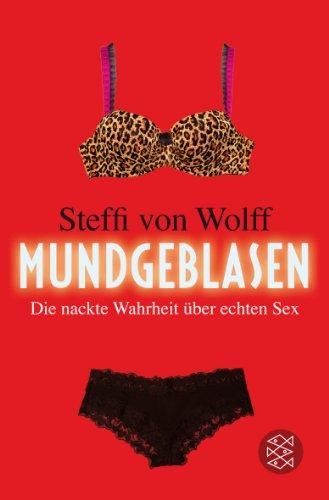 Mundgeblasen: Die nackte Wahrheit über echten Sex