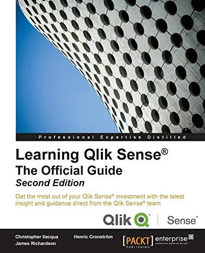 Learning Qlik Sense®: The Official Guide - Second Edition: Get the most out of your Qlik Sense investment with the latest insight and guidance direct from the Qlik Sense team (English Edition)