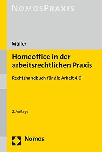 Homeoffice in der arbeitsrechtlichen Praxis: Rechtshandbuch für die Arbeit 4.0