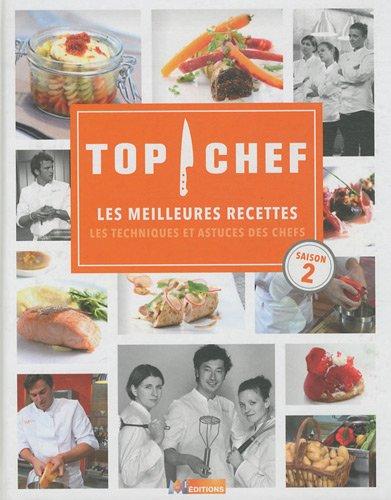 Top chef, saison 2 : les meilleures recettes : les techniques et astuces des chefs