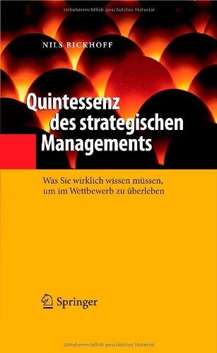 Quintessenz des strategischen Managements: Was Sie wirklich wissen müssen, um im Wettbewerb zu überleben (Quintessenz-Reihe)