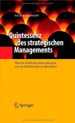 Quintessenz des strategischen Managements: Was Sie wirklich wissen müssen, um im Wettbewerb zu überleben (Quintessenz-Reihe)