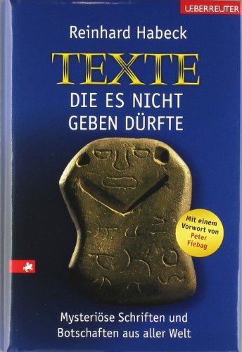 Texte, die es nicht geben dürfte: Mysteriöse Schriften und Botschaften aus aller Welt