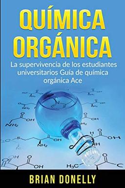 Química Orgánica: La Supervivencia de los Estudiantes Universitarios Guía de Química Orgánica Ace