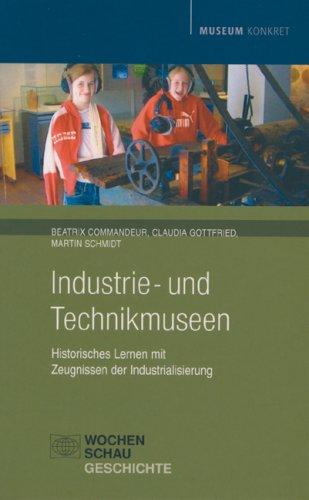 Industrie- und Technikmuseen: Historisches Lernen mit Zeugnissen der Industrialisierung