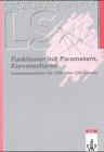 Lambacher Schweizer - Themenhefte / Funktionen mit Parametern, Kurvenscharen - Arbeitsmaterialien unter Einsatz eines GTR/CAS