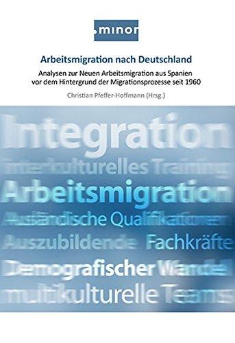 Arbeitsmigration nach Deutschland: Analysen zur Neuen Arbeitsmigration aus Spanien vor dem Hintergrund der Migrationsprozesse seit 1960