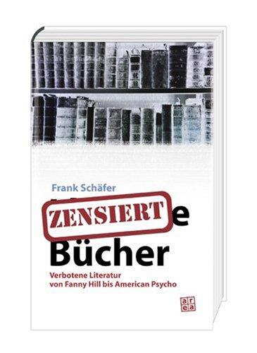 Zensierte Bücher: Verbotene Literatur von Fanny Hill bis American Psycho