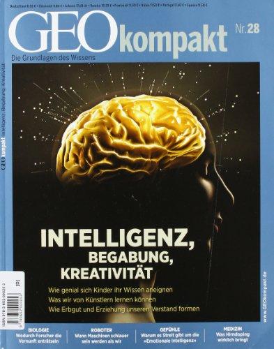 GEO Kompakt 28/11: Intelligenz, Begabung, Kreativität. Wie genial sich Kinder ihr Wissen aneignen. Was wir von Künstlern lernen können. Wie Erbgut und Erziehung unseren Verstand formen