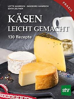 Käsen leicht gemacht: 130 Rezepte, Praxisbuch