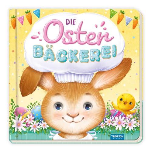 Trötsch Pappenbuch Die Osterbäckerei: Beschäftigungsbuch Kinderbuch Geschichtenbuch