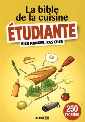 La bible de la cuisine étudiante : bien manger, pas cher