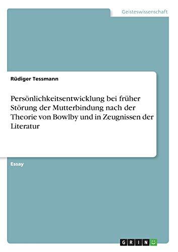 Persönlichkeitsentwicklung bei früher Störung der Mutterbindung nach der Theorie von Bowlby und in Zeugnissen der Literatur