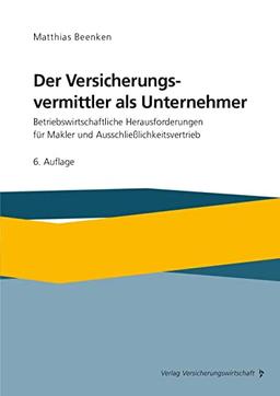 Der Versicherungsvermittler als Unternehmer: Betriebswirtschaftliche Herausforderungen für Makler und Auschließlichkeitsvertrieb