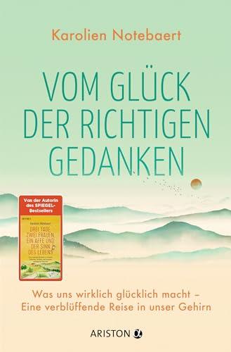 Vom Glück der richtigen Gedanken: Was uns wirklich glücklich macht – Eine verblüffende Reise in unser Gehirn